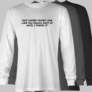 This Coffee Tastes Like You Should Shut Up Funny Long Sleeve T-Shirt